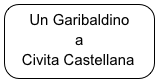    Un Garibaldino
                a
   Civita Castellana